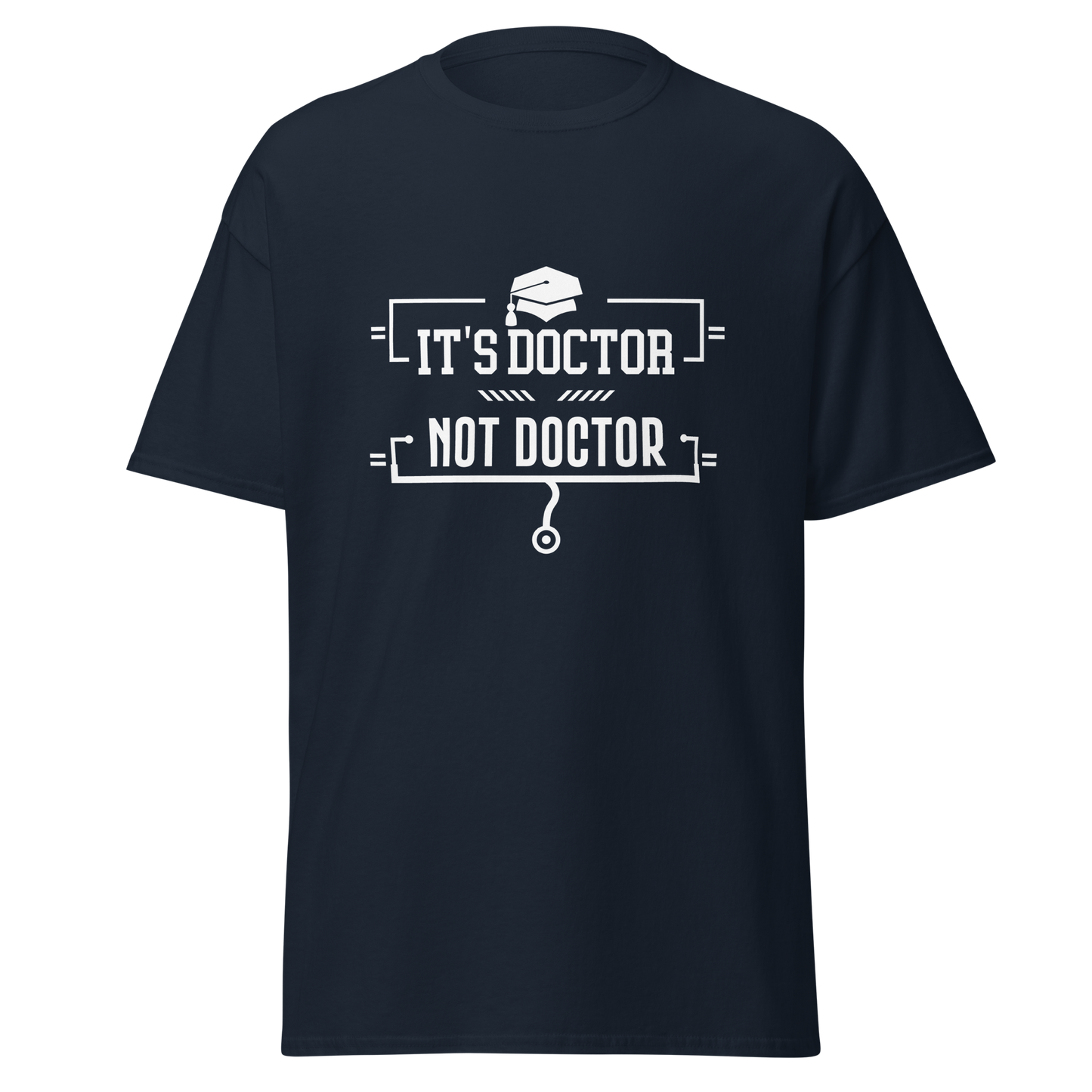 It's Doctor, Not Doctor - Men's/Unisex