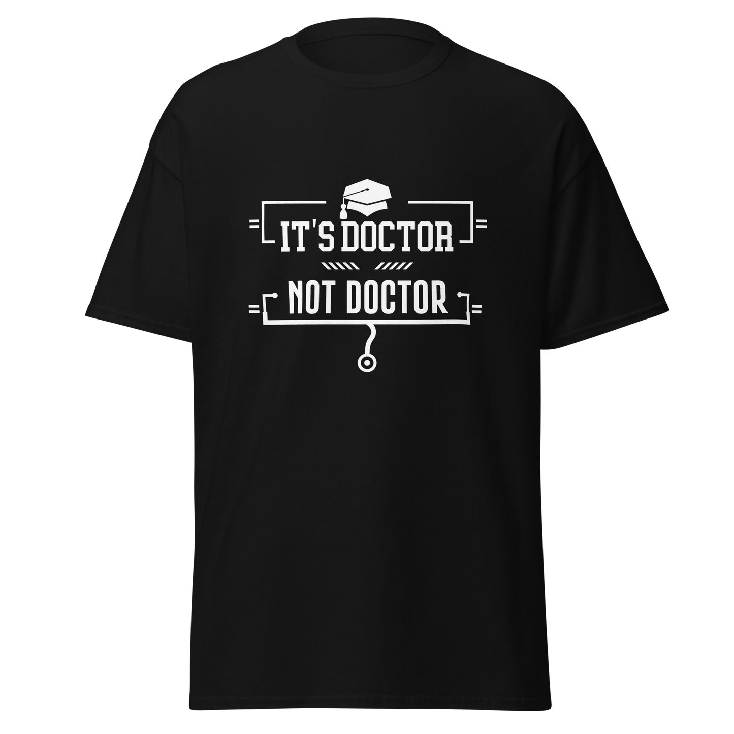 It's Doctor, Not Doctor - Men's/Unisex