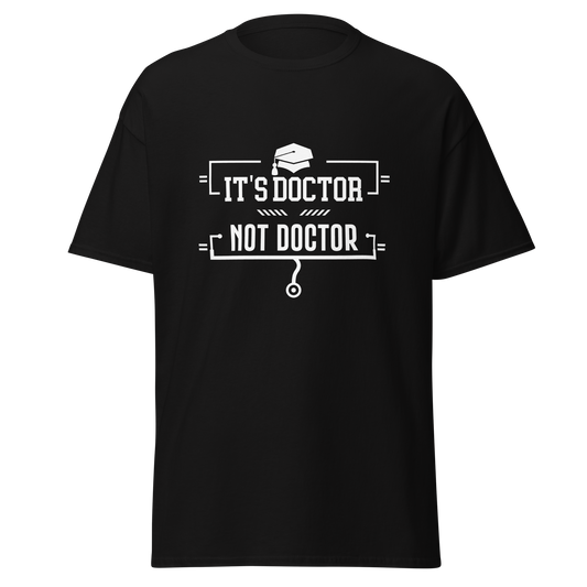 It's Doctor, Not Doctor - Men's/Unisex