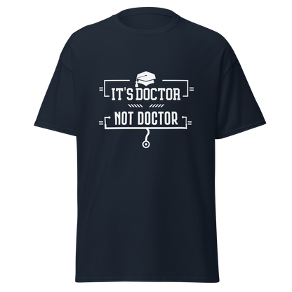 It's Doctor, Not Doctor - Men's/Unisex